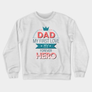 dad my first love my forever hero Crewneck Sweatshirt